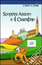 Scoprire Arezzo e il Casentino