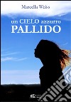 Un cielo azzurro pallido libro