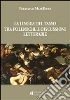 La lingua del Tasso tra polemiche e discussioni letterarie libro di Martillotto Francesco