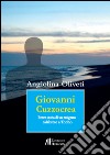 Giovanni Cuzzocrea. Breve storia di un emigrato calabrese a Torino libro di Oliveti Angiolina