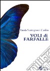 Voli di farfalle libro di Santogrossi Casilio Vanda