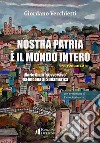 Nostra patria è il mondo intero. Diario di un «sovversivo» da Ancona al Sudamerica libro di Vecchietti Giordano