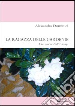 La ragazza delle gardenie. Una storia d'altri tempi