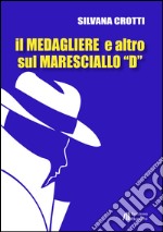 Il medagliere e altro sul maresciallo «D» libro