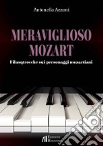 Meraviglioso Mozart. Filastrocche sui personaggi mozartiani libro