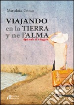 Viajando en la tierra y ne l'alma. Appunti di viaggio libro