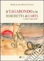 Il vagabondo e la barchetta di carta e altri racconti libro