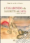 Il vagabondo e la barchetta di carta e altri racconti libro di Ronco Valenti Maria Luigia