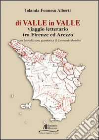 Di valle in valle. Viaggio letterario tra Firenze ed Arezzo libro