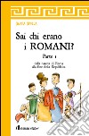 Sai chi erano i romani?. Vol. 1: Dalla nascita di Roma alla fine della Repubblica libro