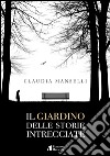 Il giardino delle storie intrecciate libro di Manselli Claudia