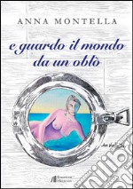 E guardo il mondo da un oblò libro