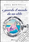 E guardo il mondo da un oblò libro di Montella Anna