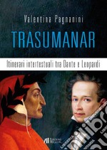 Trasumanar. Itinerari intertestuali tra Dante e Leopardi