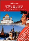 Dante sulle rive della Moscova. Viaggio tra gli «ambasciatori della cultura italiana» e altri itinerari tra Moscova e Vistola libro di Vettori Paolo