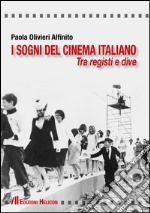 I sogni del cinema italiano. Tra registri e dive libro