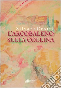 L'arcobaleno sulla collina