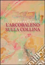 L'arcobaleno sulla collina libro