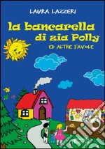 La bancarella di zia Polly ed altre favole. Ediz. illustrata libro