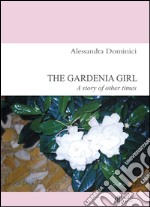 The gardenia girl. A story of other times