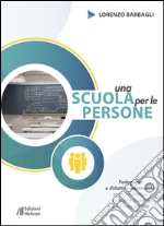 Una scuola per le persone. Pedagogia e didattica relazionale: senso, architetture, strategie e strumenti per l'insegnamento