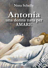 Antonia. Una donna nata per amare libro