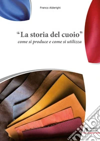 La storia del cuoio. Come si produce e come si utilizza