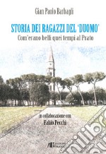 Storia dei ragazzi del «Duomo». Com'erano belli quei tempi al Prato