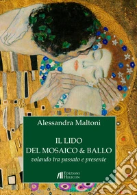 Il lido del mosaico & ballo. Volando tra passato e presente libro