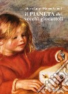 Il pianeta dei vecchi giocattoli libro di Ronco Valenti Maria Luigia