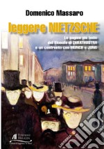 Leggere Nietzsche. Le pagine più belle del filosofo di Zarathustra e un confronto con Munch e Jung libro