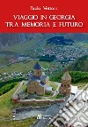 Viaggio in Georgia tra memoria e futuro libro