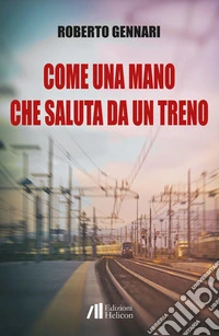 Come una mano che saluta da un treno libro