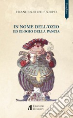 In nome dell'ozio ed elogio della pancia libro