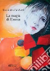 La magia di Emma libro di Calchetti Benedetta