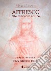 Affresco alla maniera antica. Pregare lavorando. Tra arte e fede libro di Lazzeri Silvano