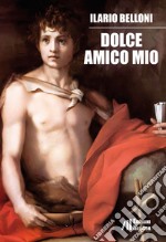 Dolce amico mio libro