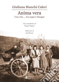Anima vera. Una vita... tra sogni e bisogni libro