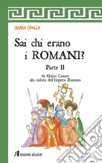 Sai chi erano i Romani?. Vol. 2: Da Giulio Cesare alla caduta dell'Impero Romano libro