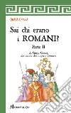 Sai chi erano i Romani?. Vol. 2: Da Giulio Cesare alla caduta dell'Impero Romano libro