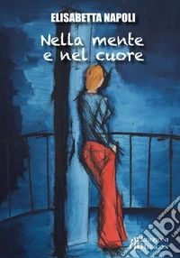 Nella mente e nel cuore libro