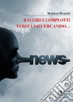 Raggiri e complotti. Verità vo cercando... libro