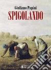 Spigolando libro di Papini Giuliano