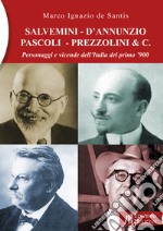 Salvemini - D'Annunzio - Pascoli - Prezzolini & C. Personaggi e vicende dell'Italia del primo '900 libro