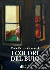 I colori del buio libro di Vannucchi Carlo Enrico