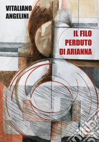Il filo perduto di Arianna libro
