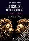 Le cronache di Dora Mattei. I leoni di Kari libro