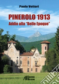 Pinerolo 1913. Addio alla «Belle Epoque» libro