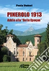 Pinerolo 1913. Addio alla «Belle Epoque» libro di Vettori Paolo