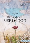 Veri e non. Ediz. italiana e inglese libro di Maselli Maria